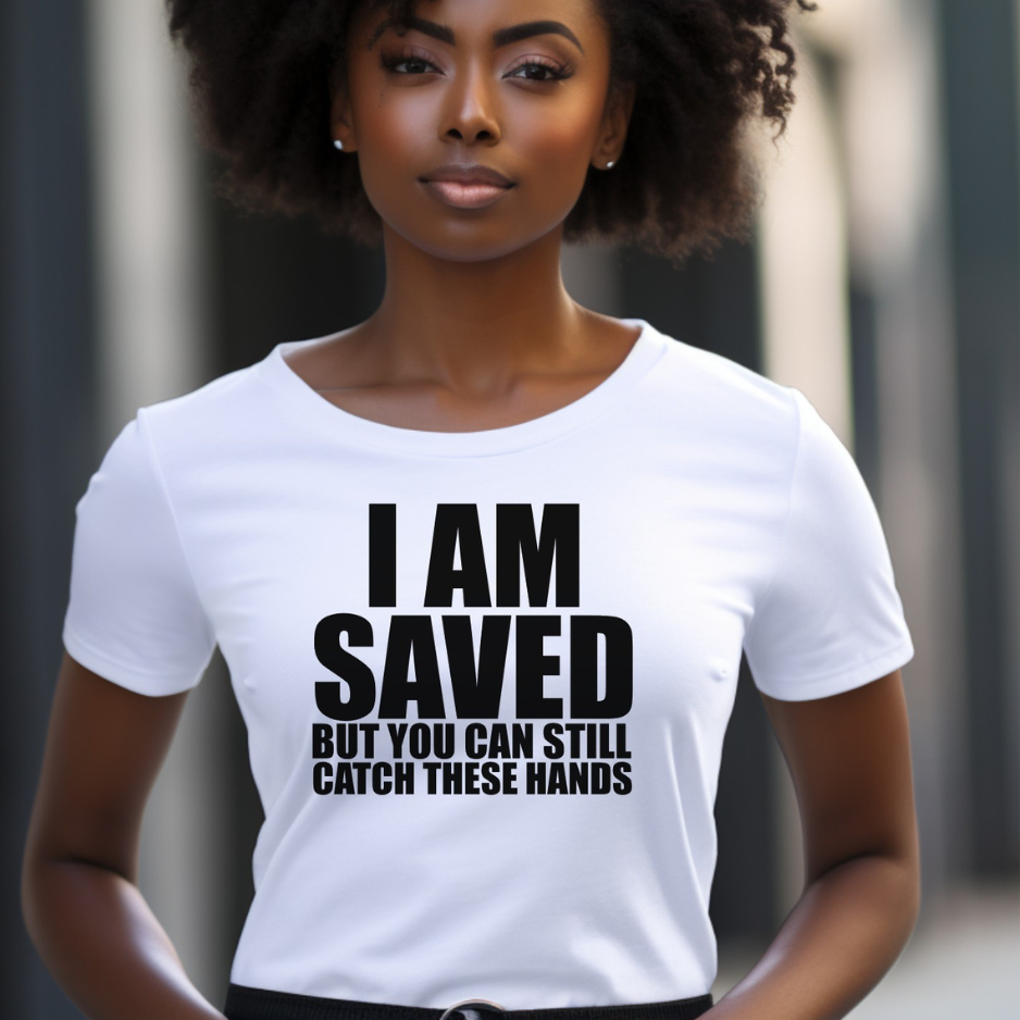 I'm Saved But You Can Still Catch These Hands
