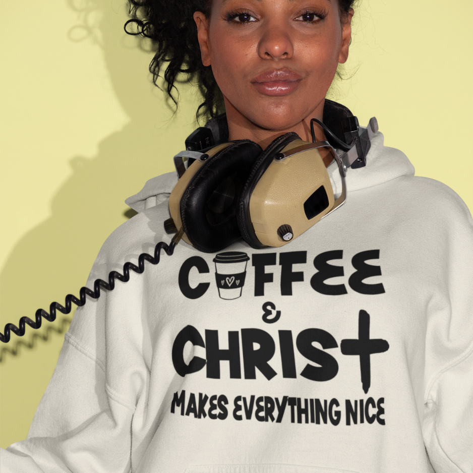 Coffee & Christ Makes Everything Nice Hoodie