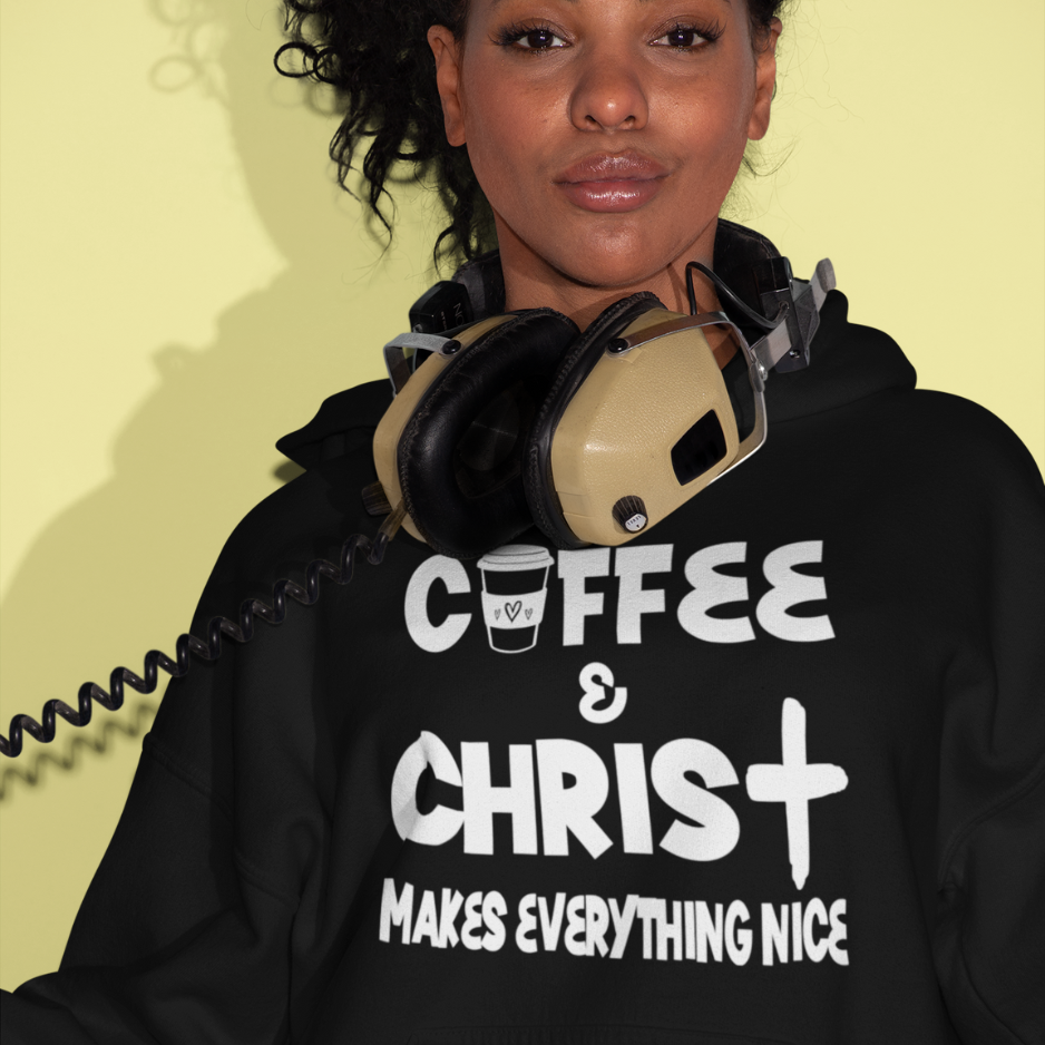 Coffee & Christ Makes Everything Nice Hoodie