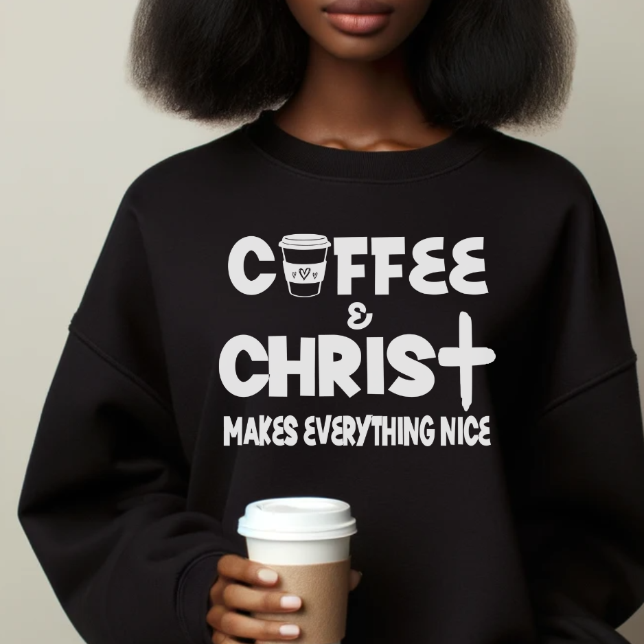 Coffee & Christ Makes Everything Nice Sweatshirt