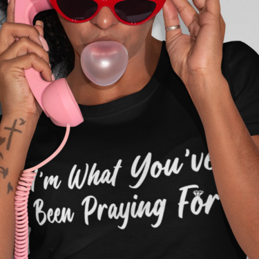 I'm What You've Been Praying For T-shirt
