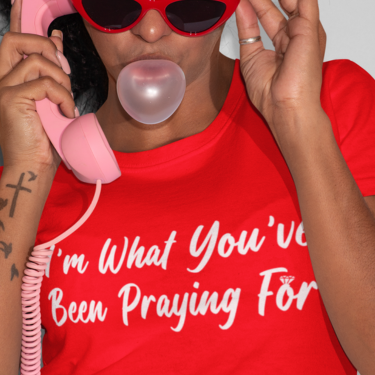 I'm What You've Been Praying For T-shirt